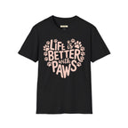 Life is Better With Paws- Dog T-Shirt