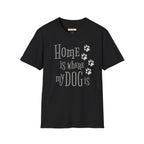 Home is Where My Dog is T-Shirt