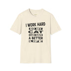 I Work Hard So My Cat Can Have A Better Life T-Shirt
