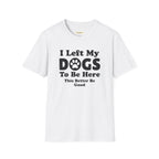 I Left My DOGS T-Shirt