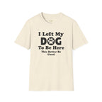 I Left My DOG T-Shirt
