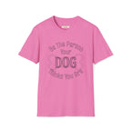 Be The Person Your Dog Thinks You Are T-Shirt