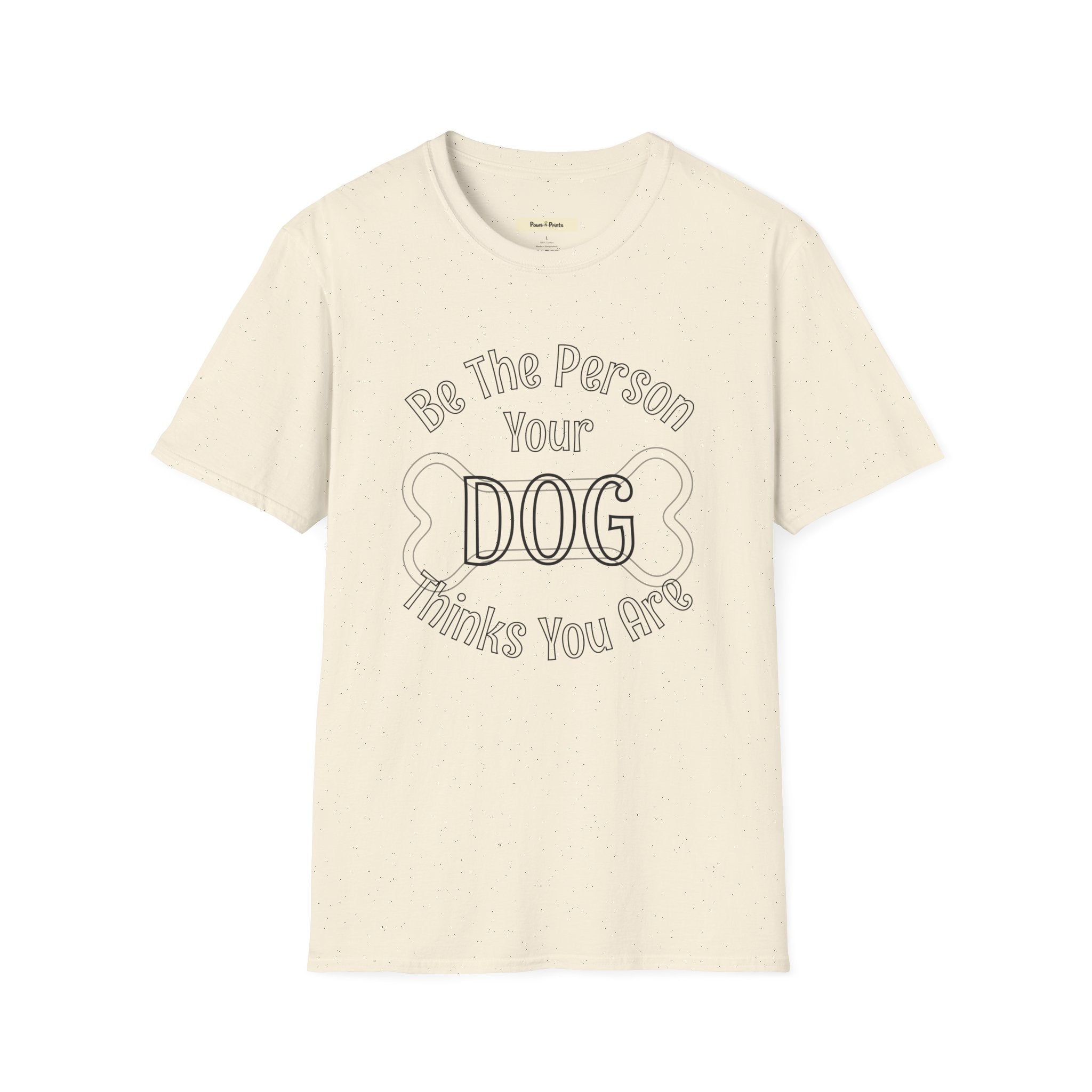 Be The Person Your Dog Thinks You Are T-Shirt