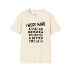 I Work Hard So My Dog Can Have A Better Life T-Shirt