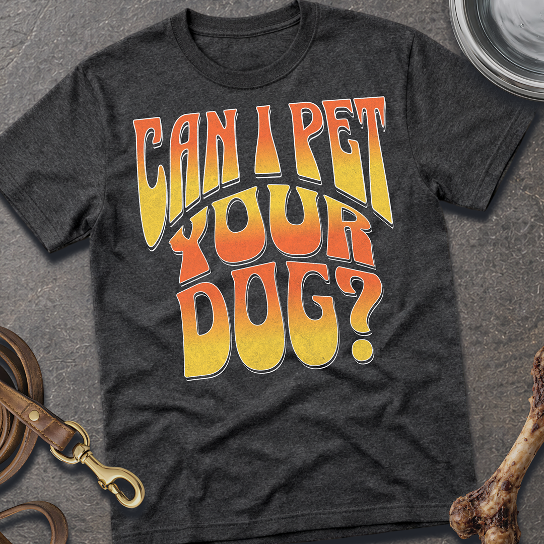 Can I Pet Your Dog T-Shirt
