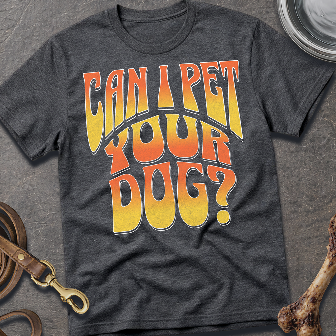 Can I Pet Your Dog T-Shirt