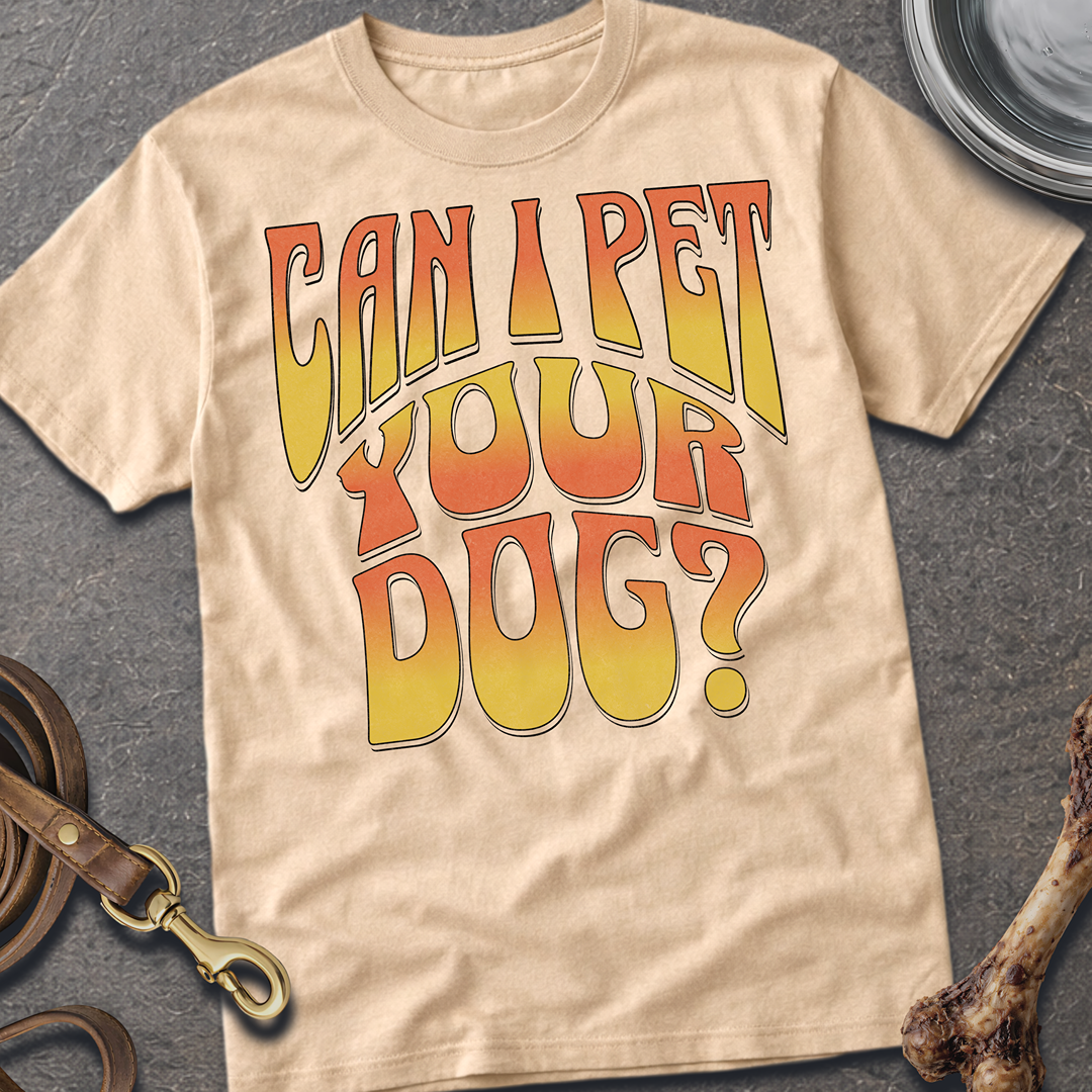 Can I Pet Your Dog T-Shirt