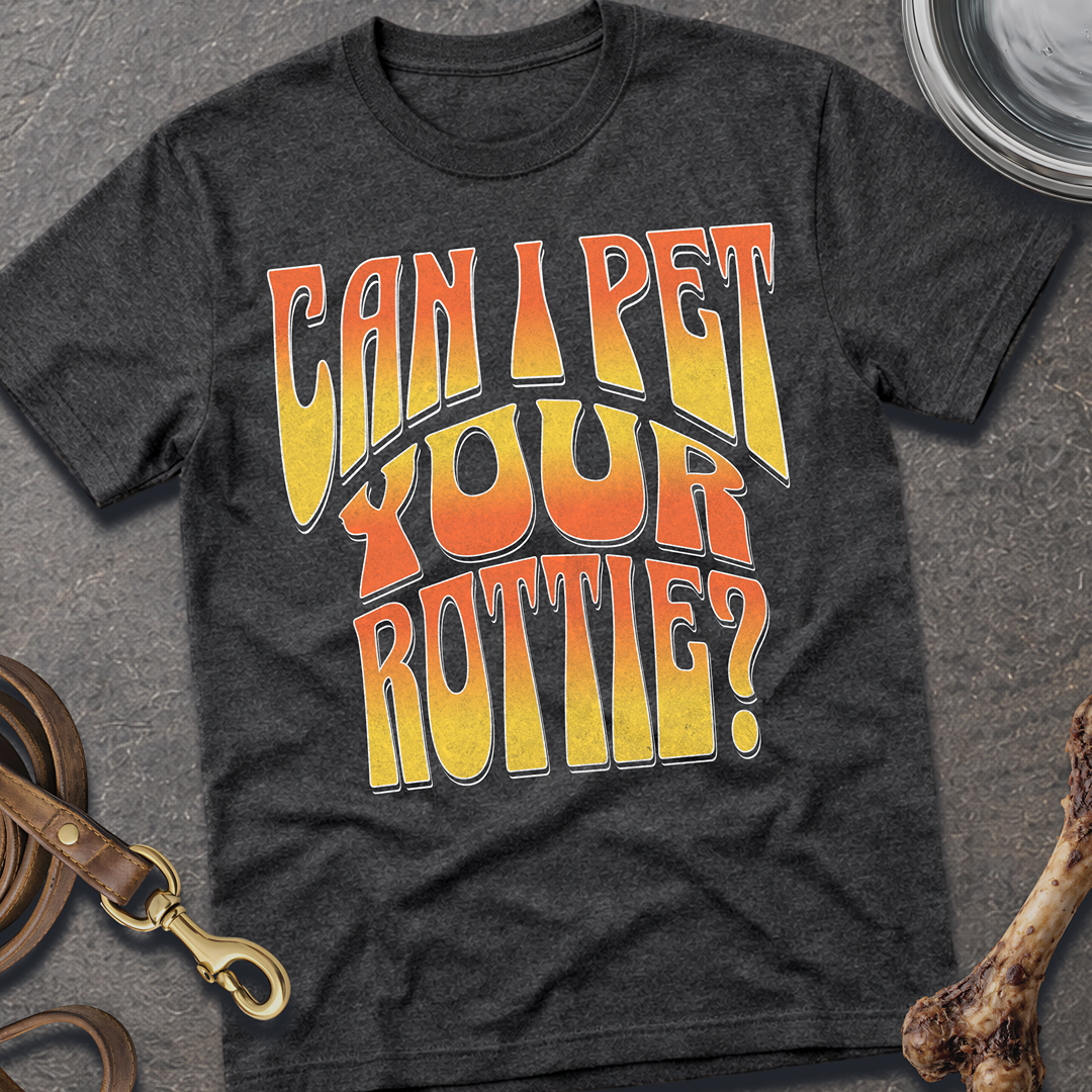 Can I Pet Your Rottie? T-Shirt