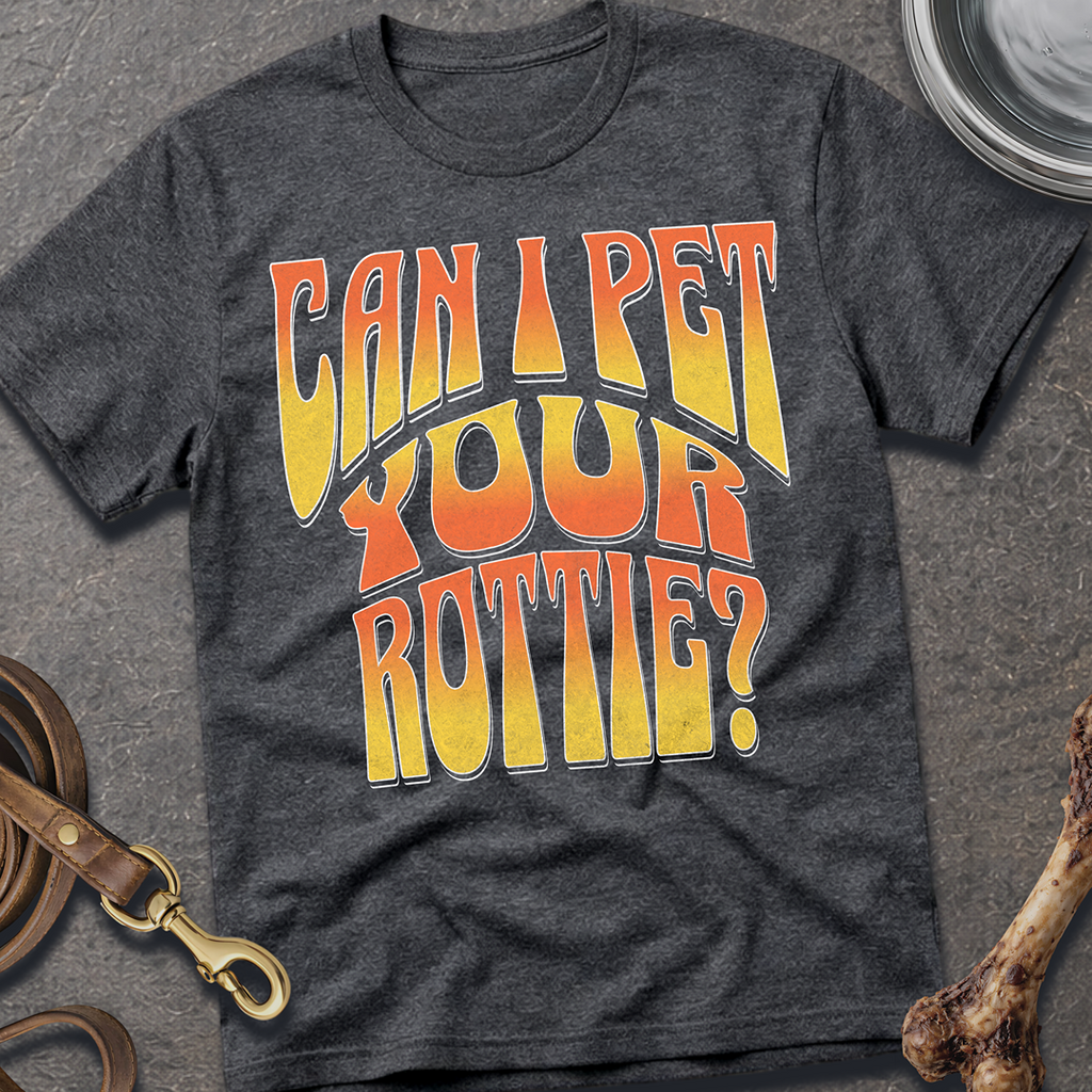 Can I Pet Your Rottie? T-Shirt