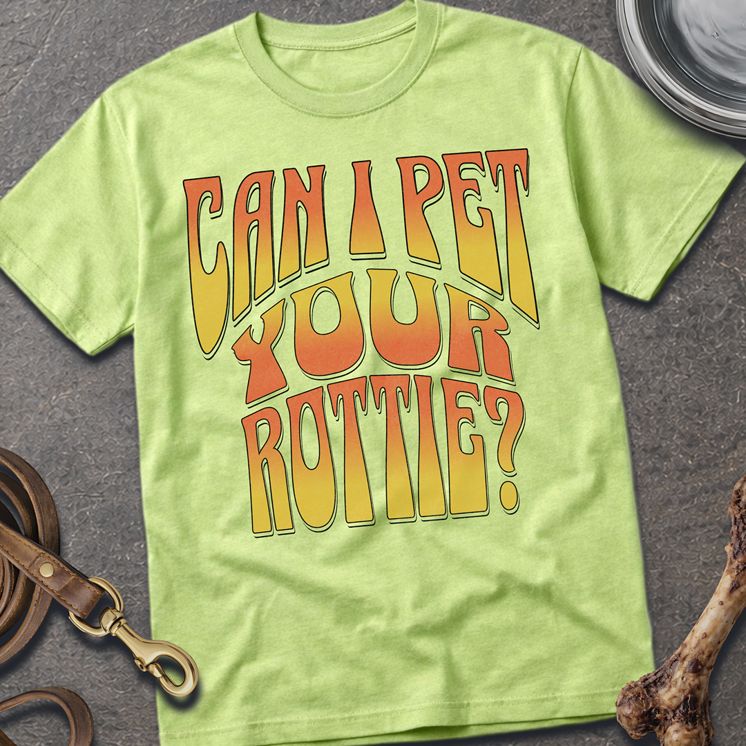 Can I Pet Your Rottie? T-Shirt