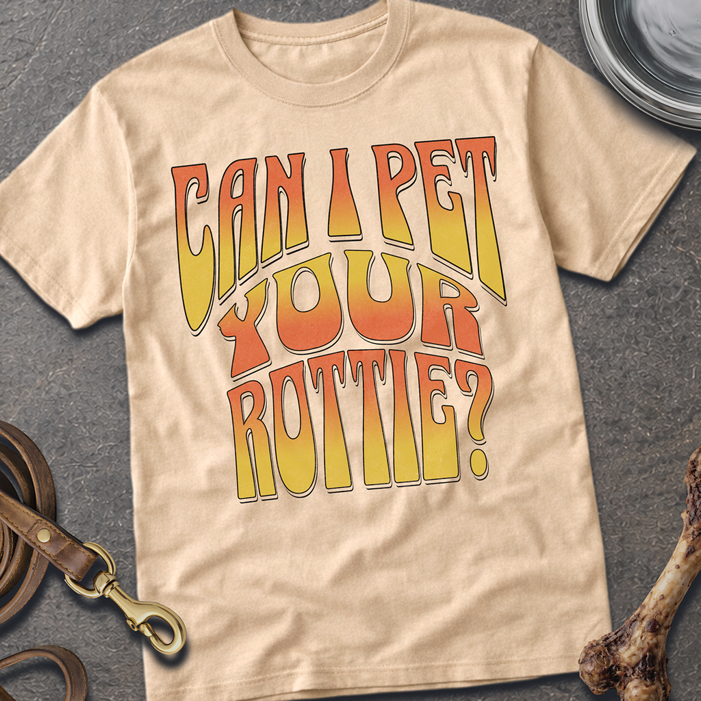 Can I Pet Your Rottie? T-Shirt