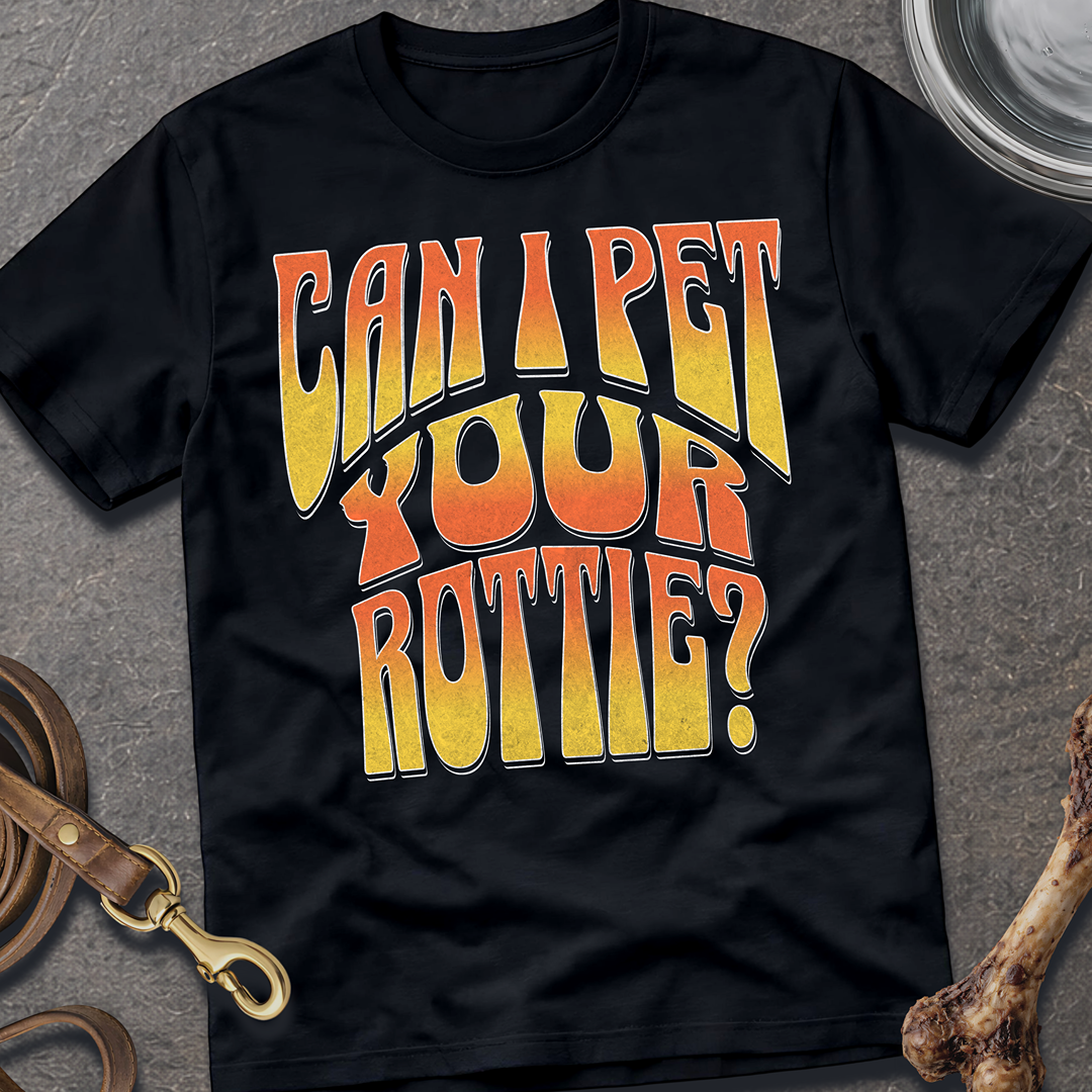 Can I Pet Your Rottie? T-Shirt