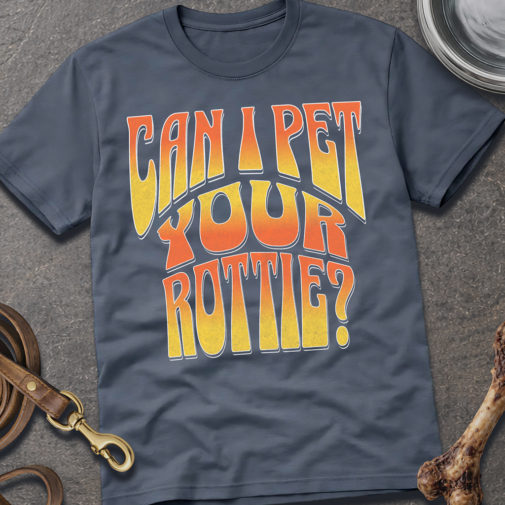 Can I Pet Your Rottie? T-Shirt