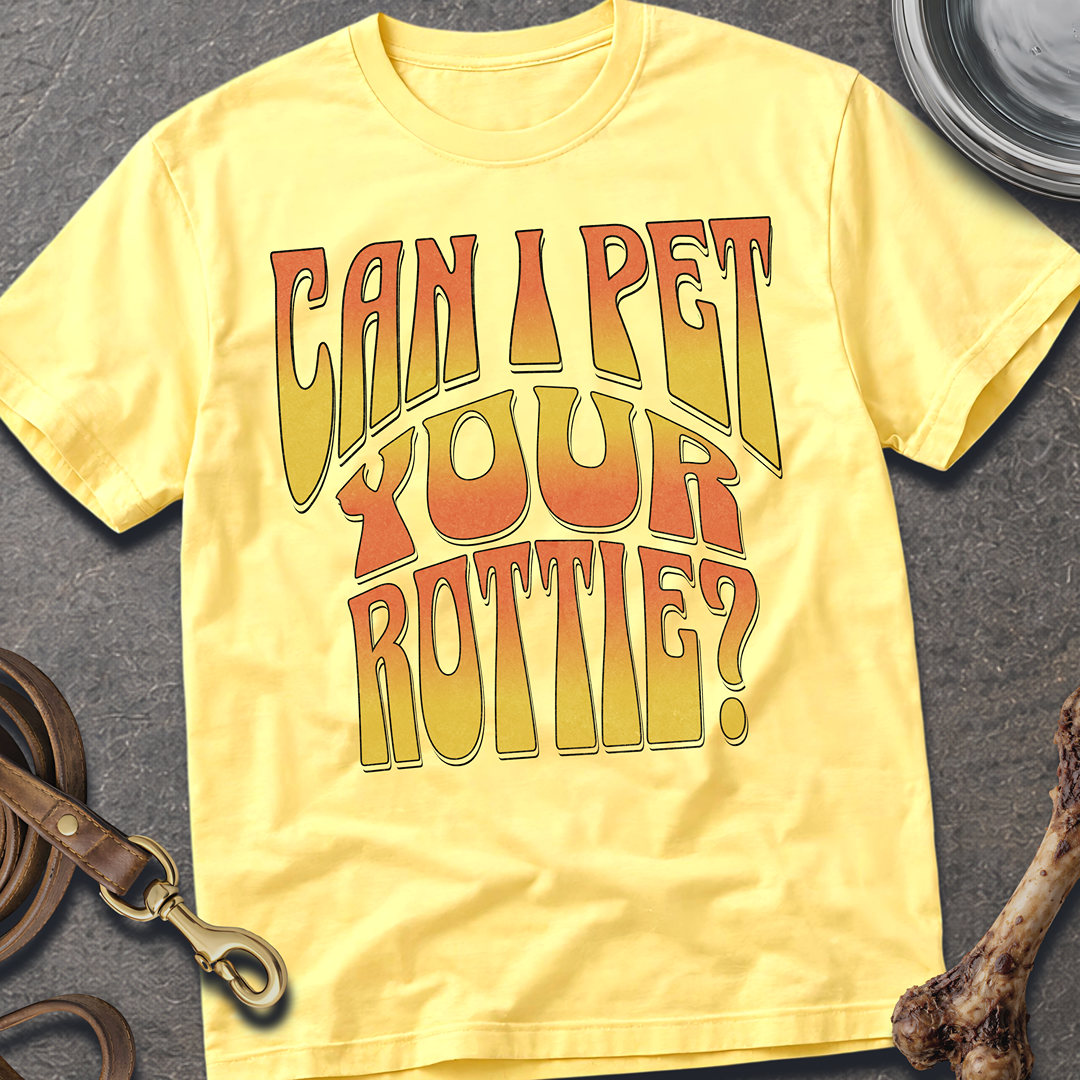 Can I Pet Your Rottie? T-Shirt