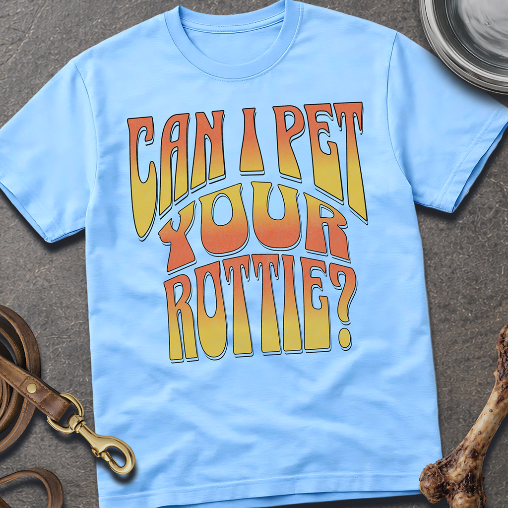 Can I Pet Your Rottie? T-Shirt
