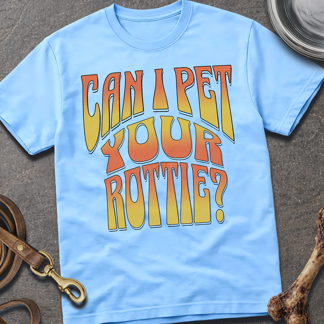 Can I Pet Your Rottie? T-Shirt
