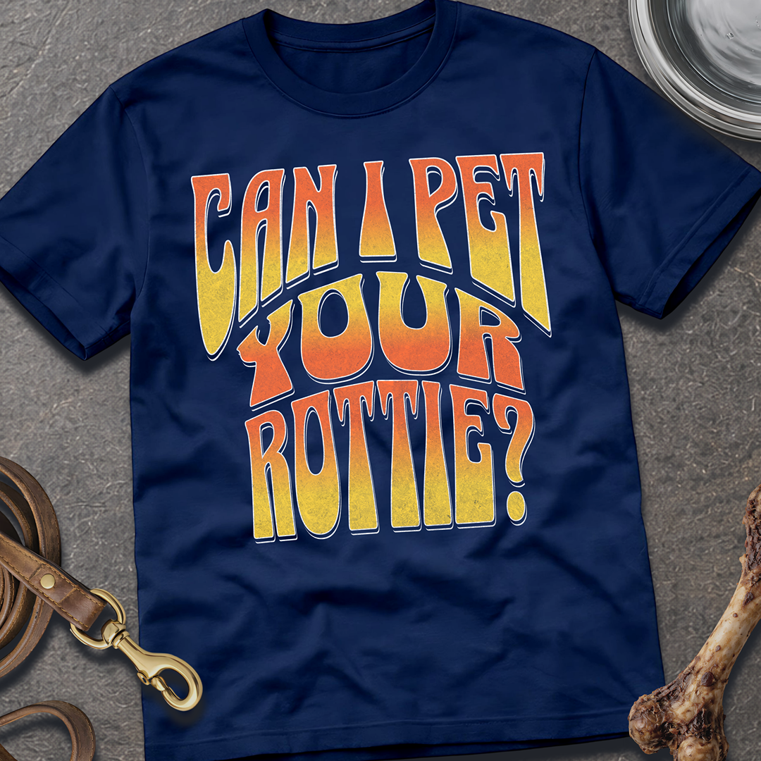 Can I Pet Your Rottie? T-Shirt