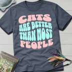 Cats Are Better- soft T-Shirt