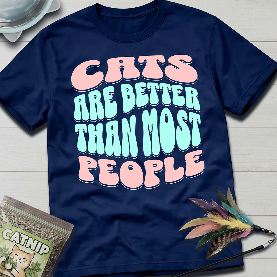 Cats Are Better- soft T-Shirt