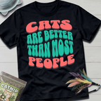 Cats Are Better T-Shirt