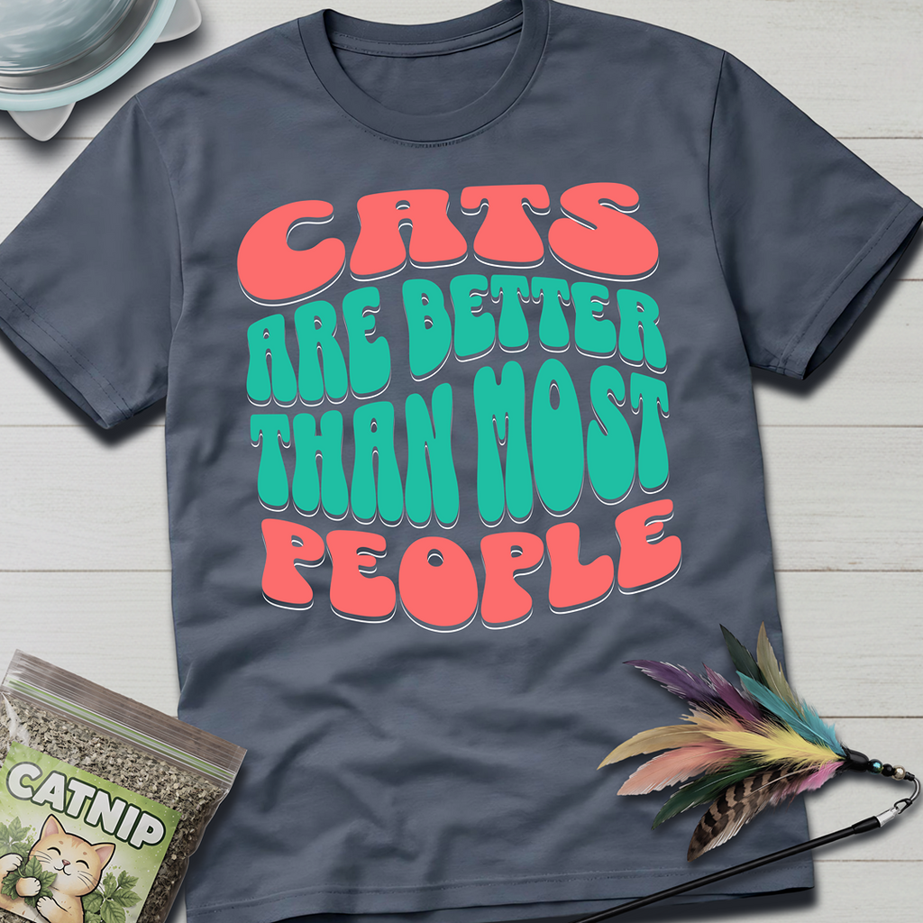 Cats Are Better T-Shirt