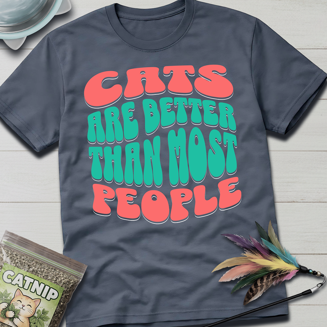 Cats Are Better T-Shirt