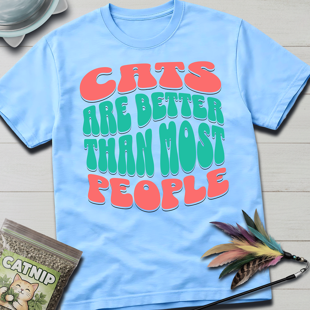 Cats Are Better T-Shirt