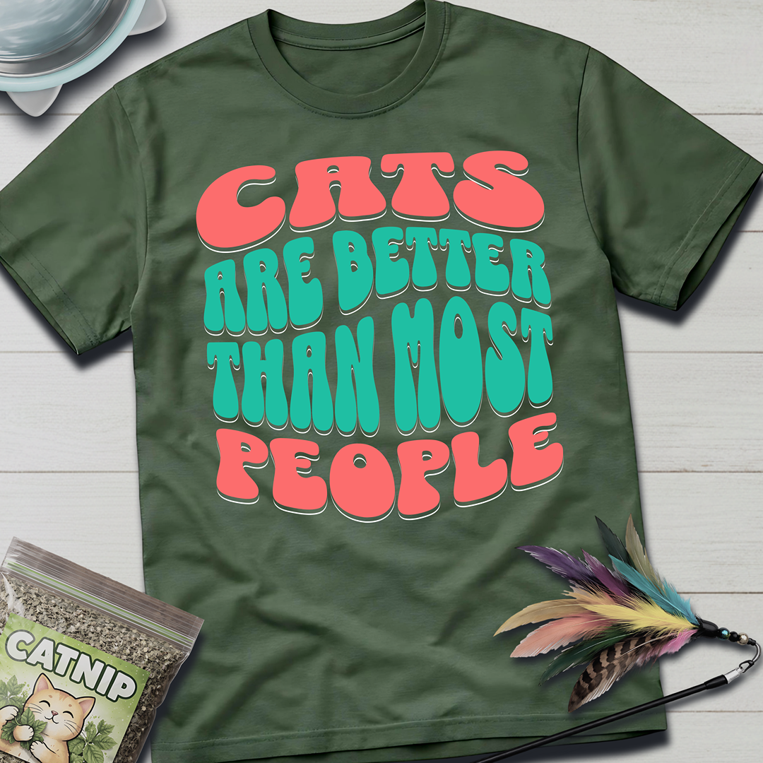 Cats Are Better T-Shirt
