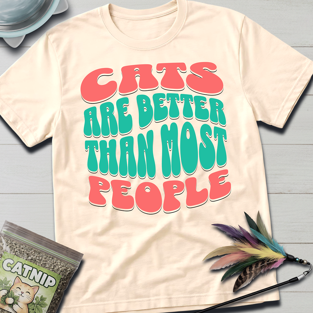 Cats Are Better T-Shirt
