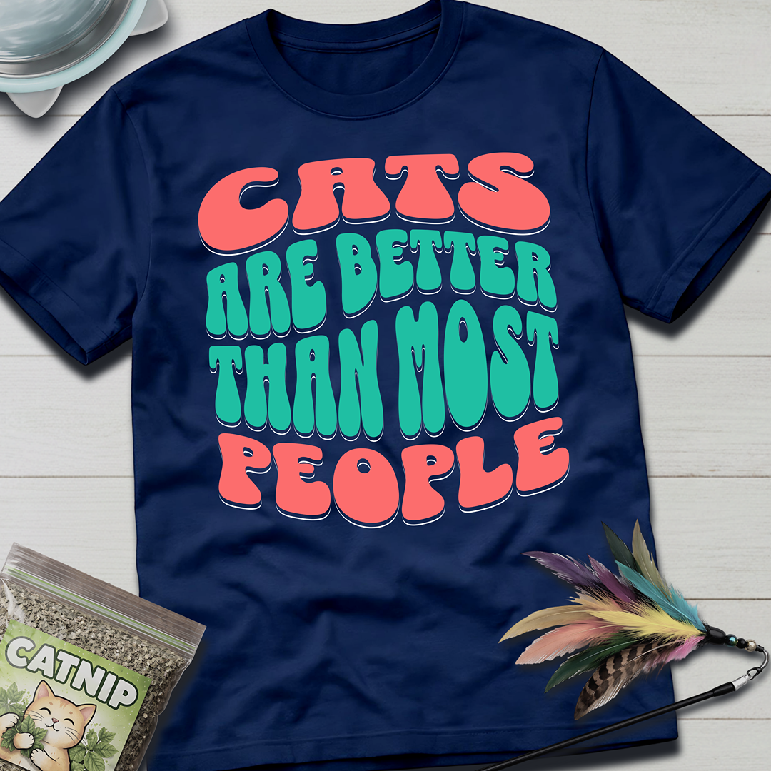 Cats Are Better T-Shirt
