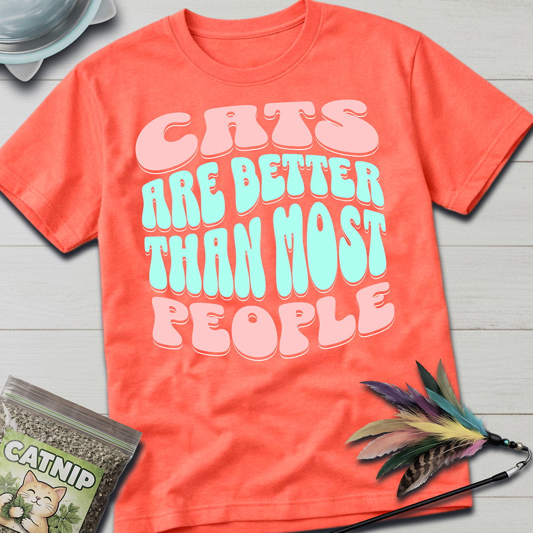 Cats Are Better T-Shirt