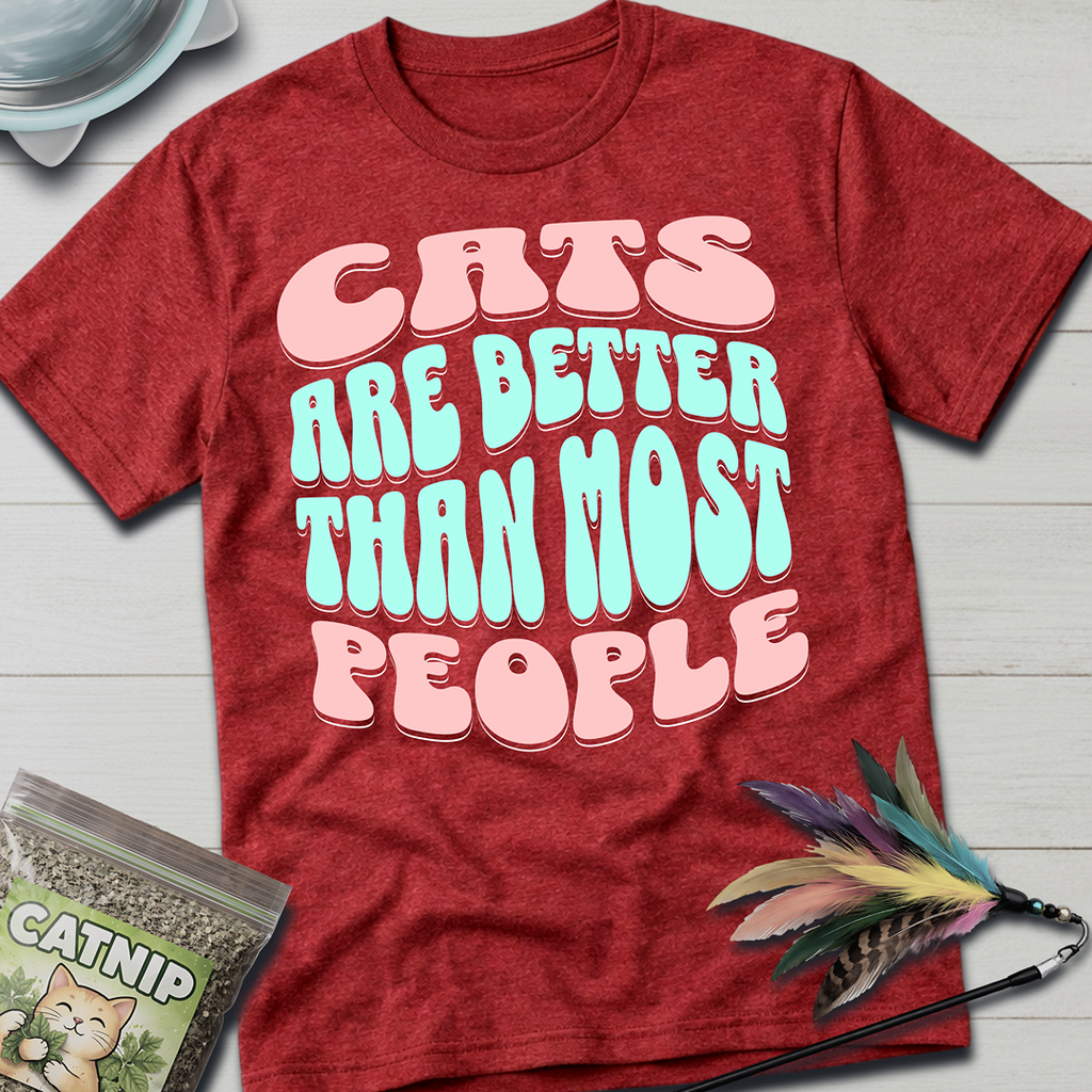 Cats Are Better T-Shirt