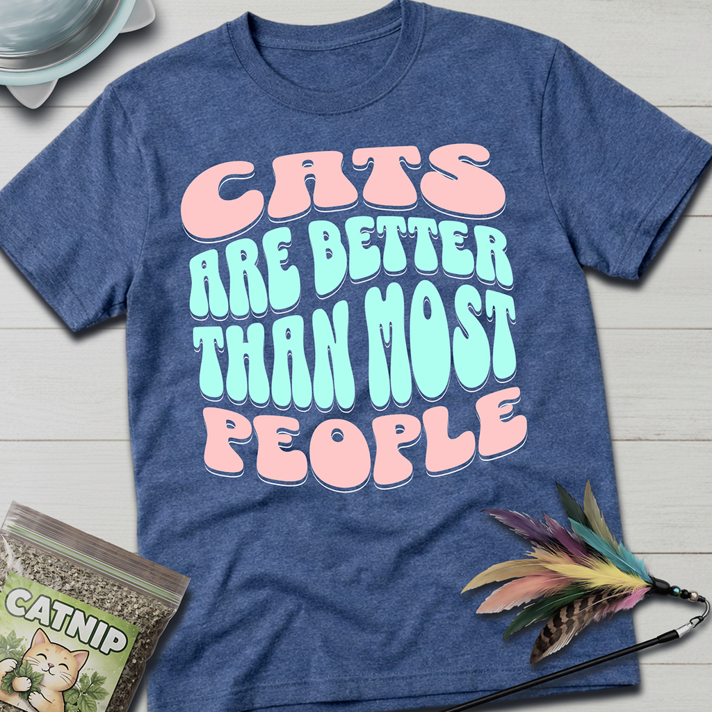 Cats Are Better T-Shirt