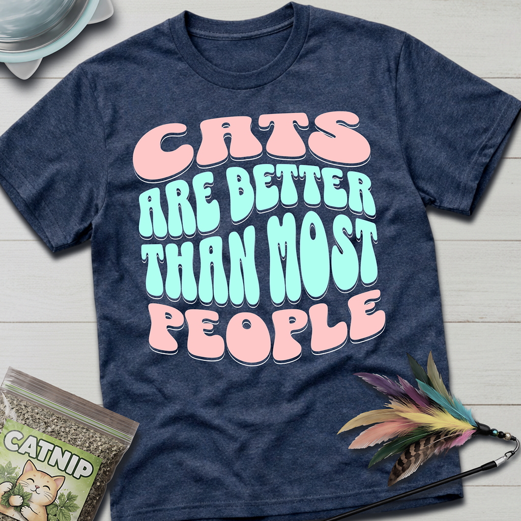 Cats Are Better T-Shirt