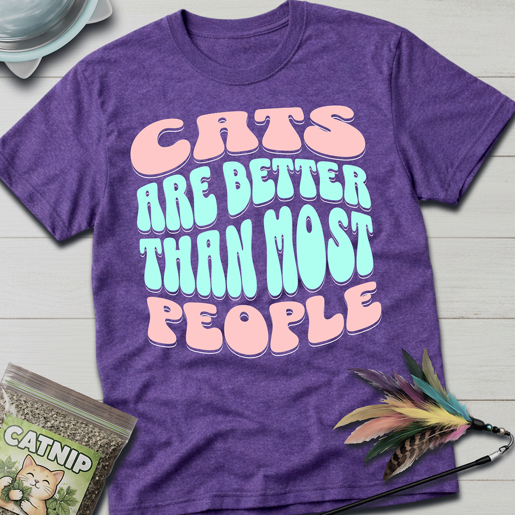Cats Are Better T-Shirt
