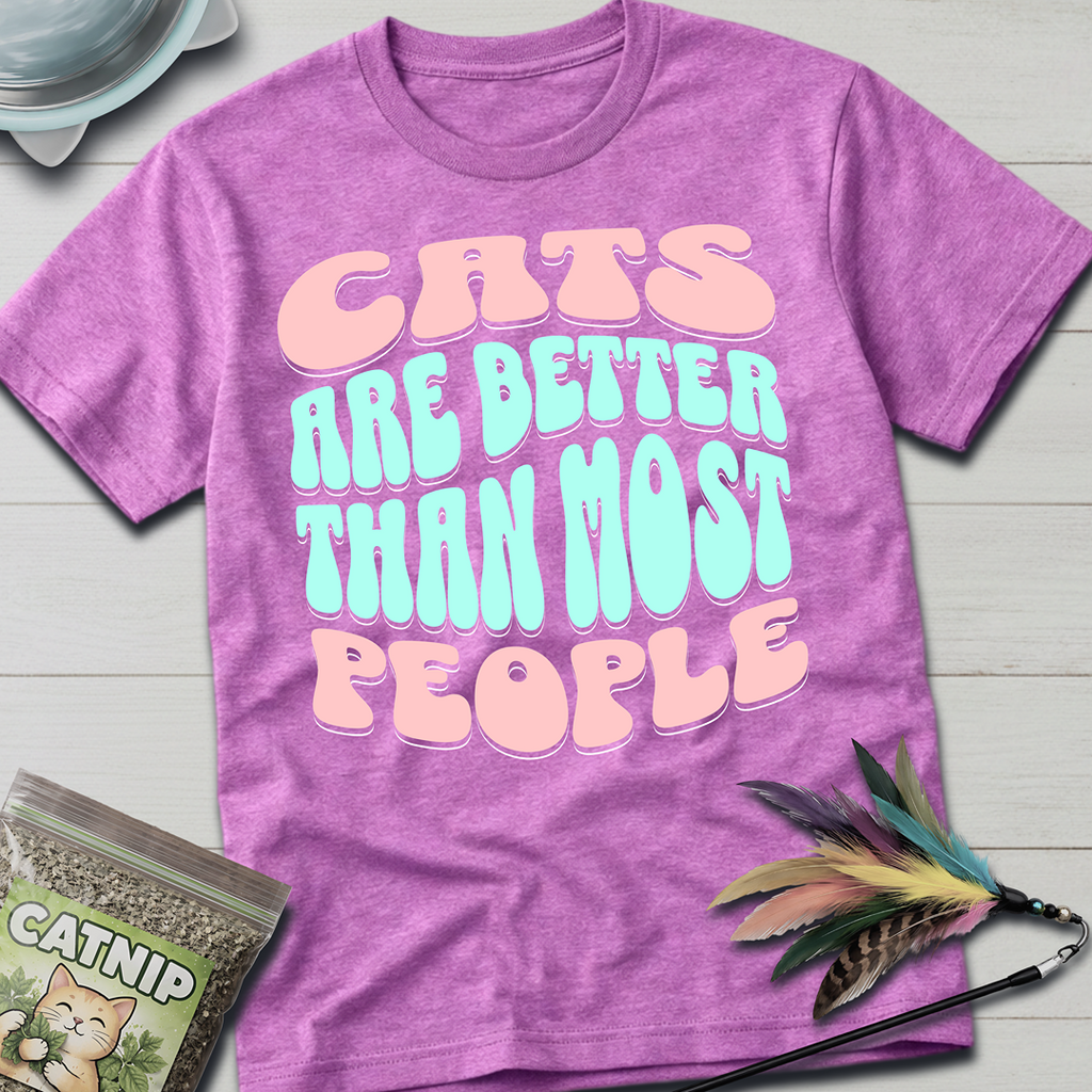 Cats Are Better T-Shirt