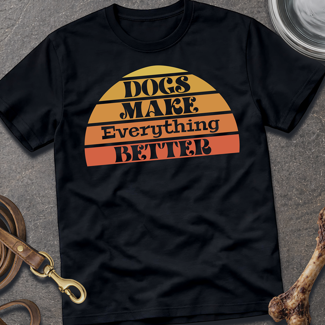 Everything Better Dog T-Shirt