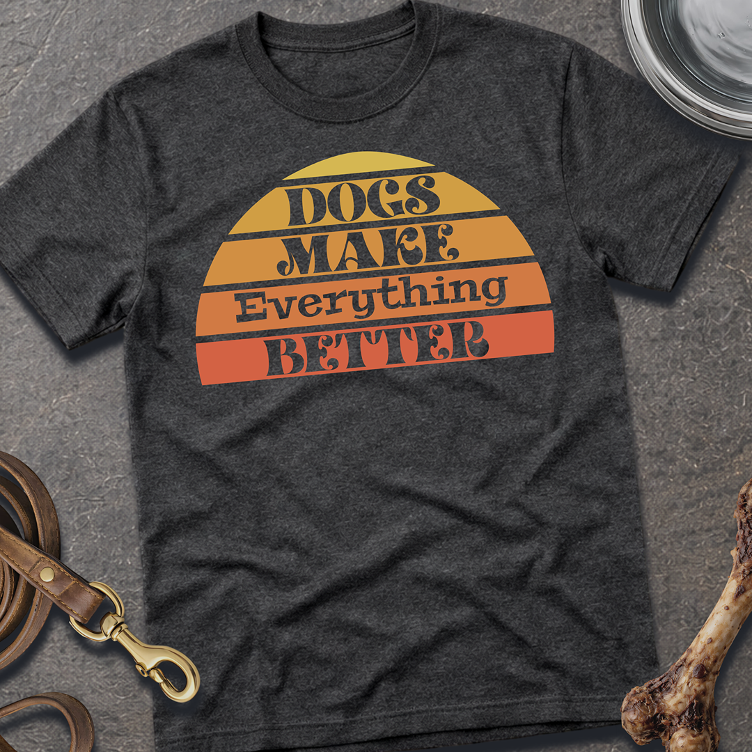 Everything Better Dog T-Shirt