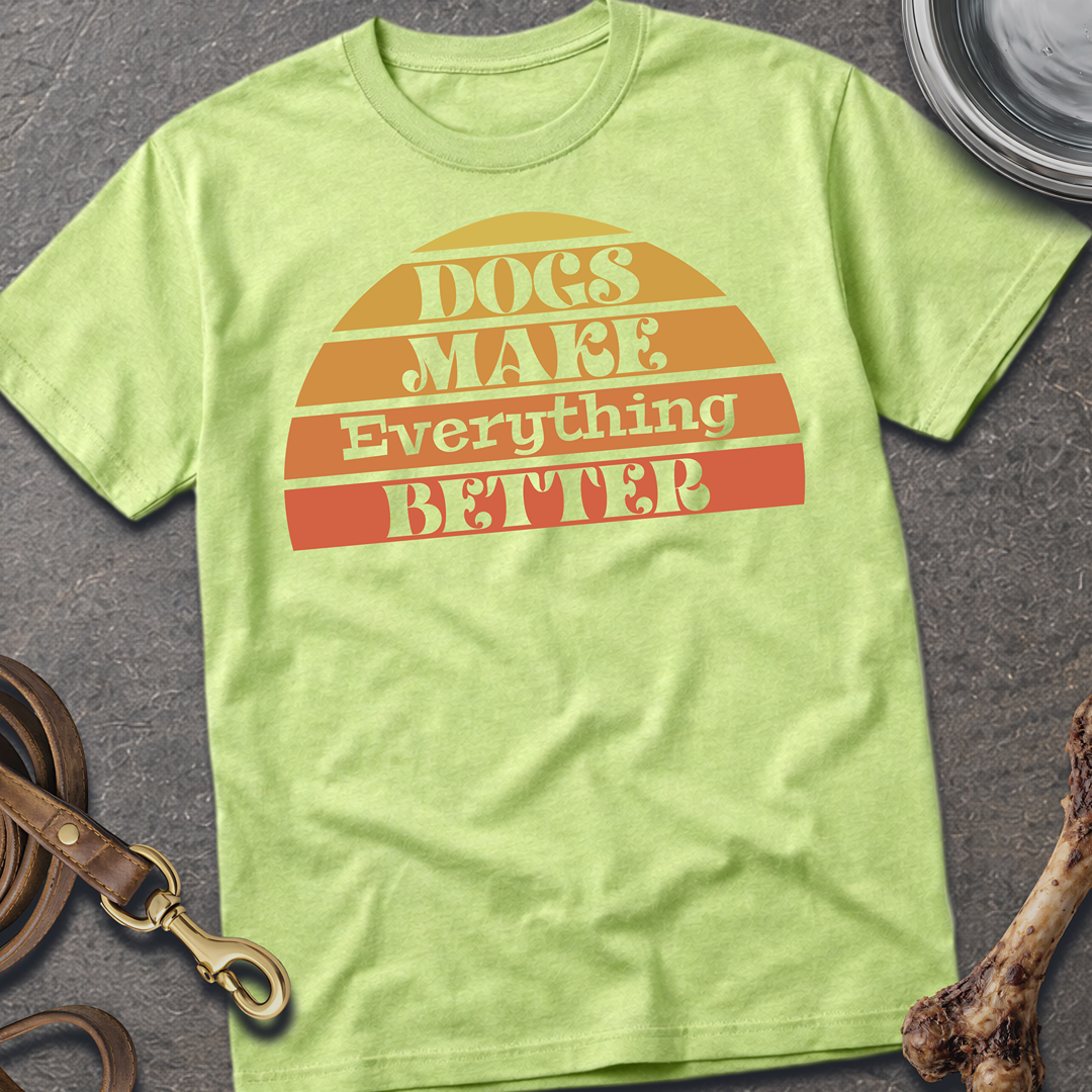 Everything Better Dog T-Shirt