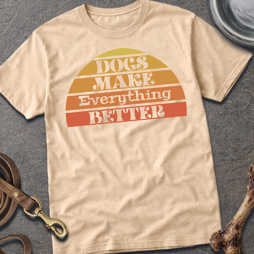 Everything Better Dog T-Shirt