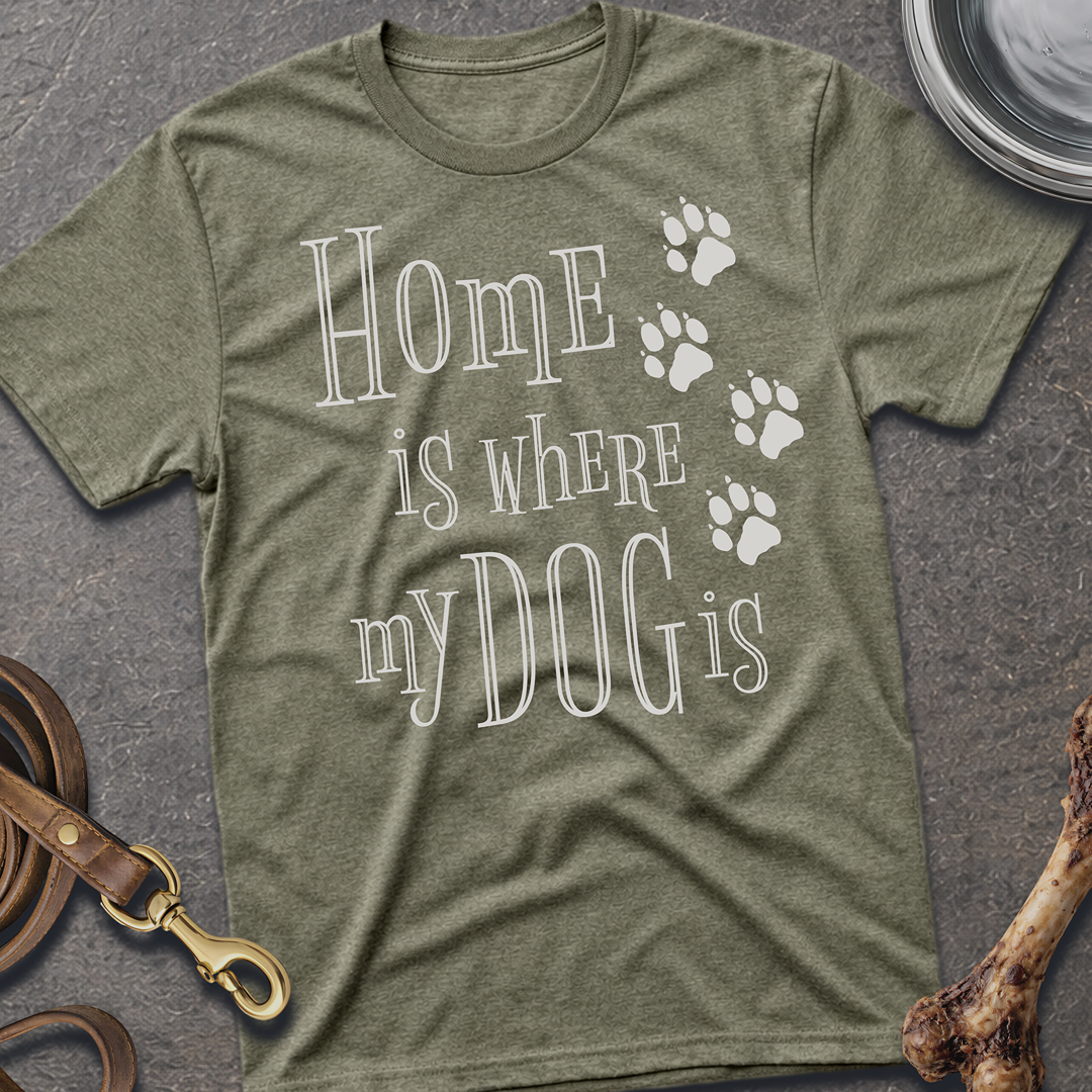 Home is Where My Dog is T-Shirt
