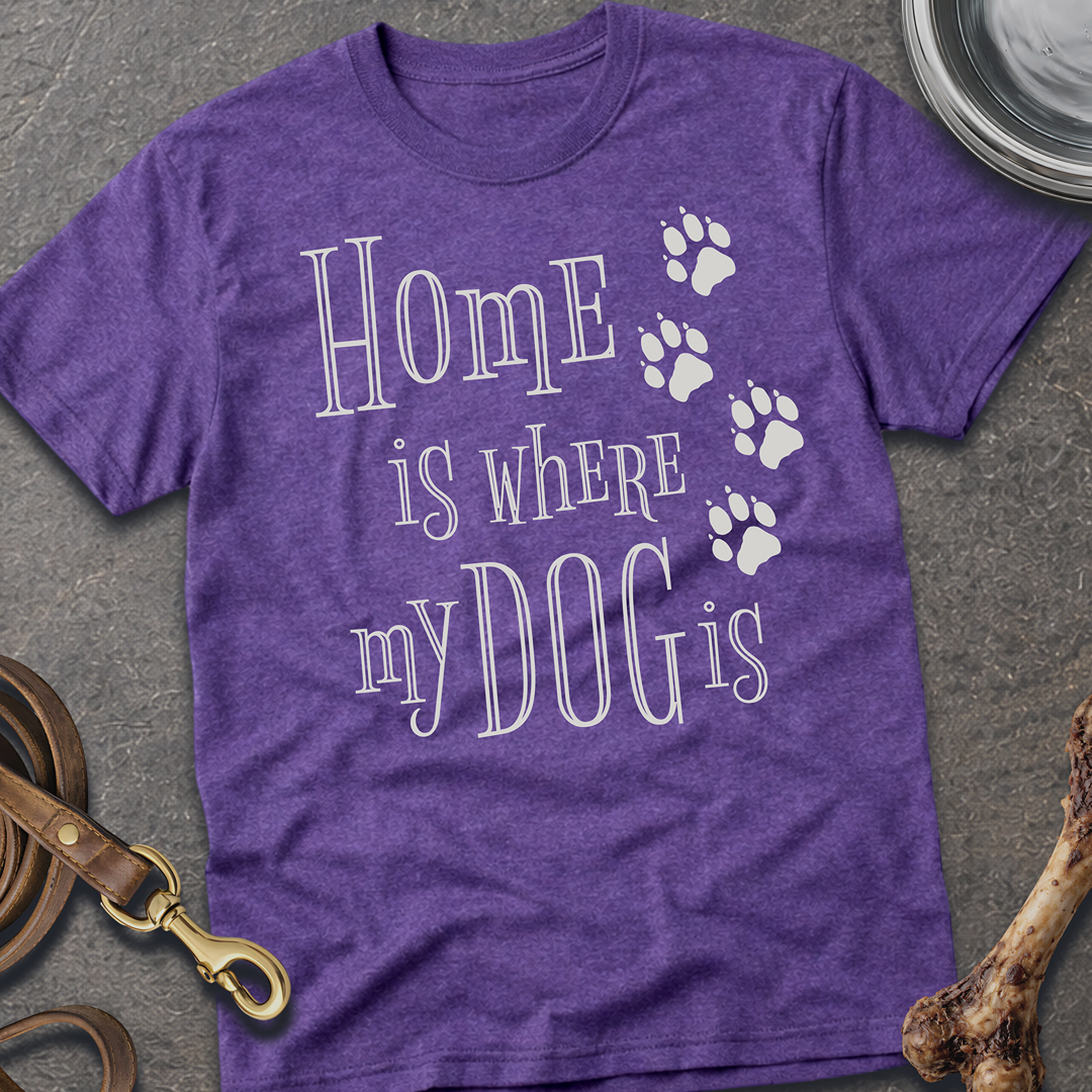 Home is Where My Dog is T-Shirt