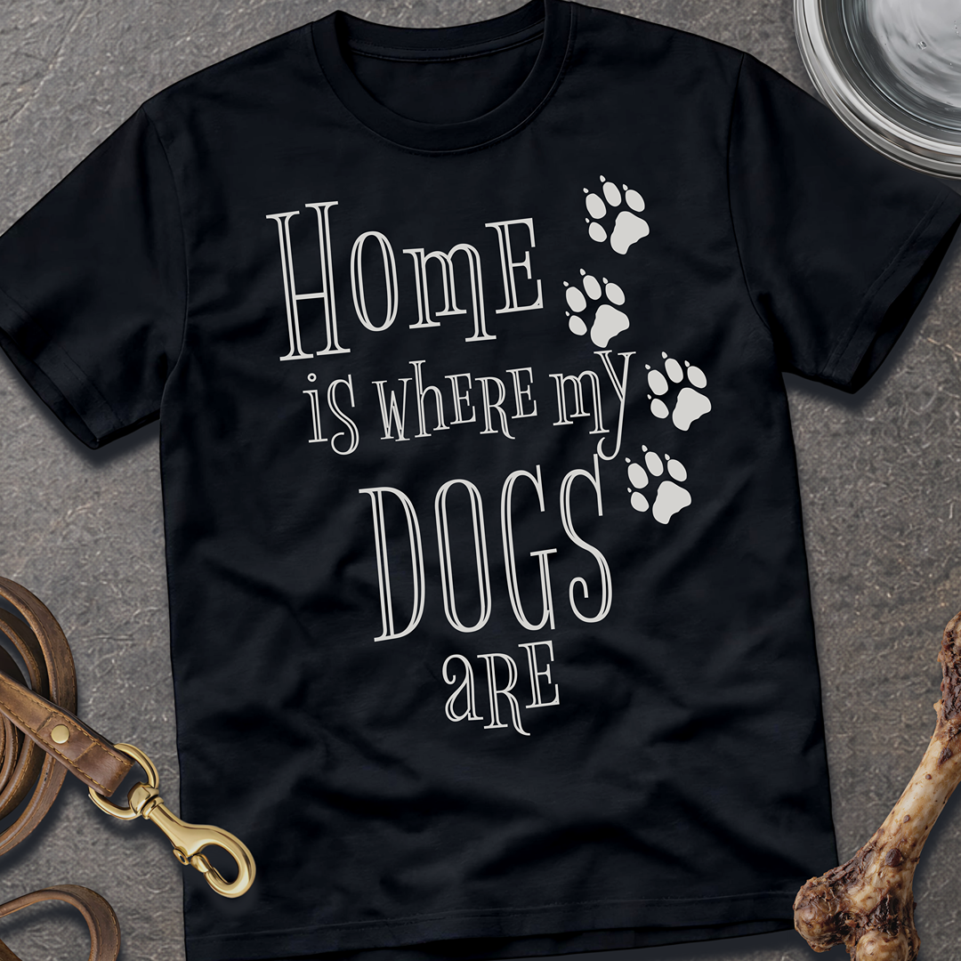 Home is Where My Dogs Are T-Shirt