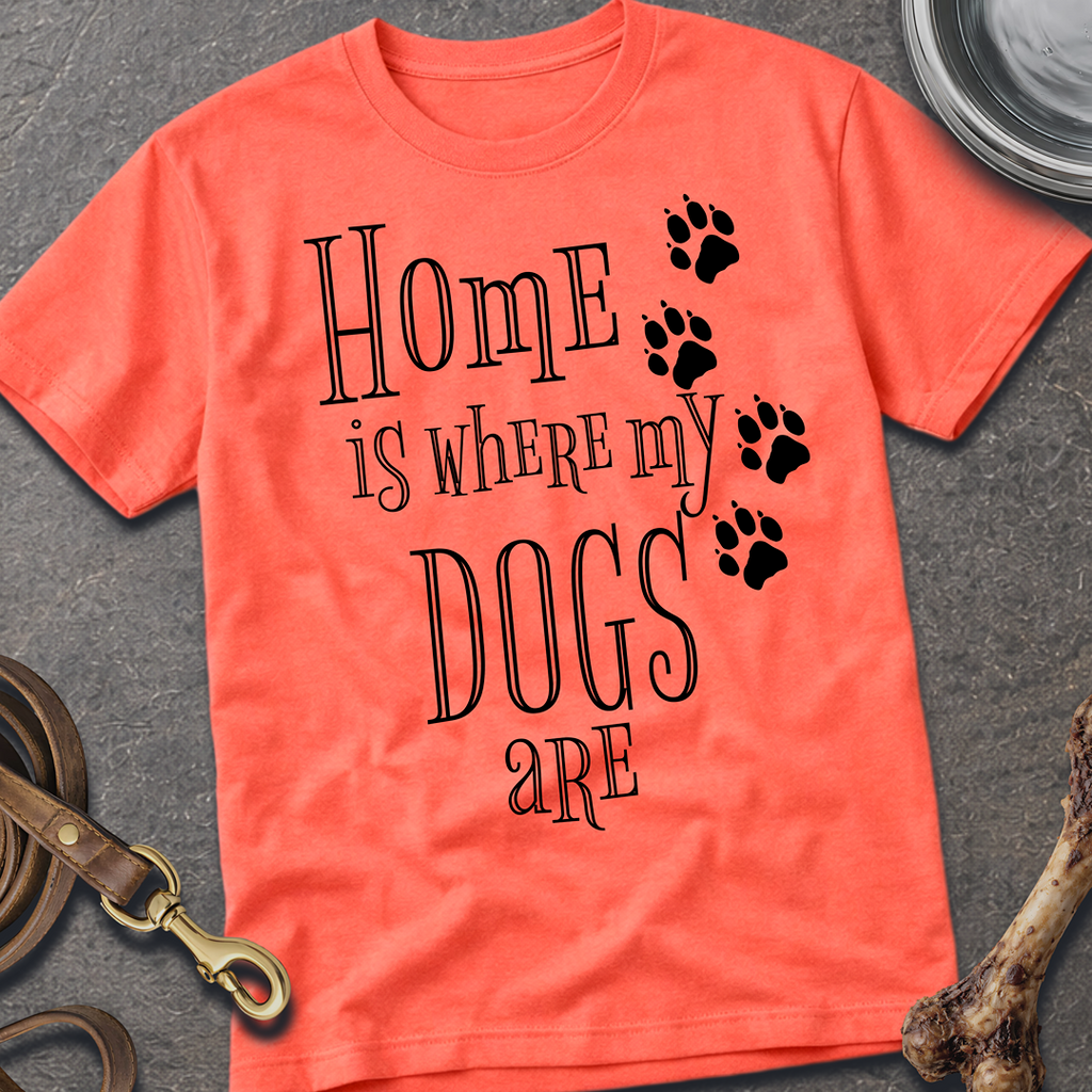 Home is Where My Dogs Are T-Shirt