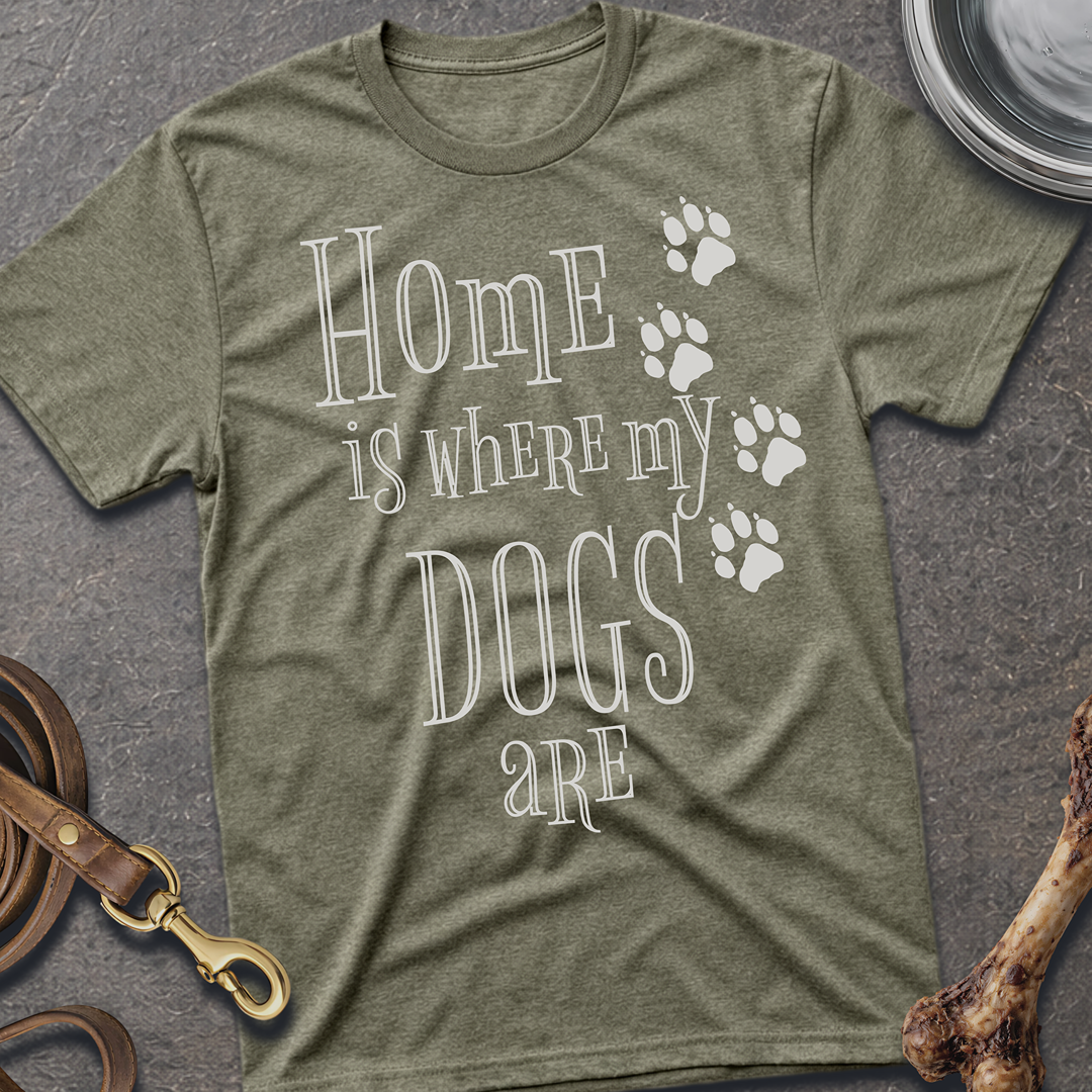 Home is Where My Dogs Are T-Shirt