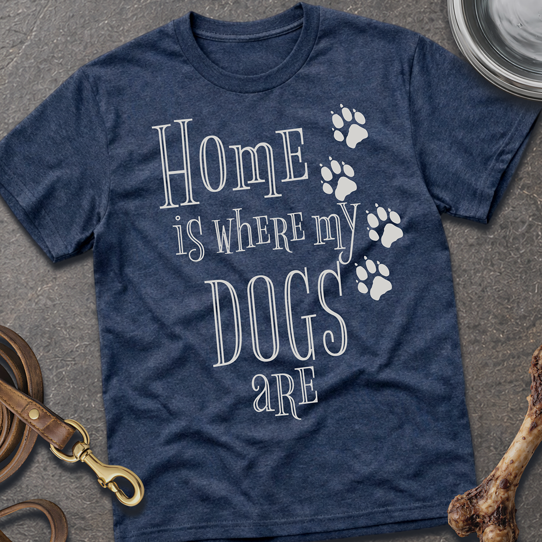 Home is Where My Dogs Are T-Shirt