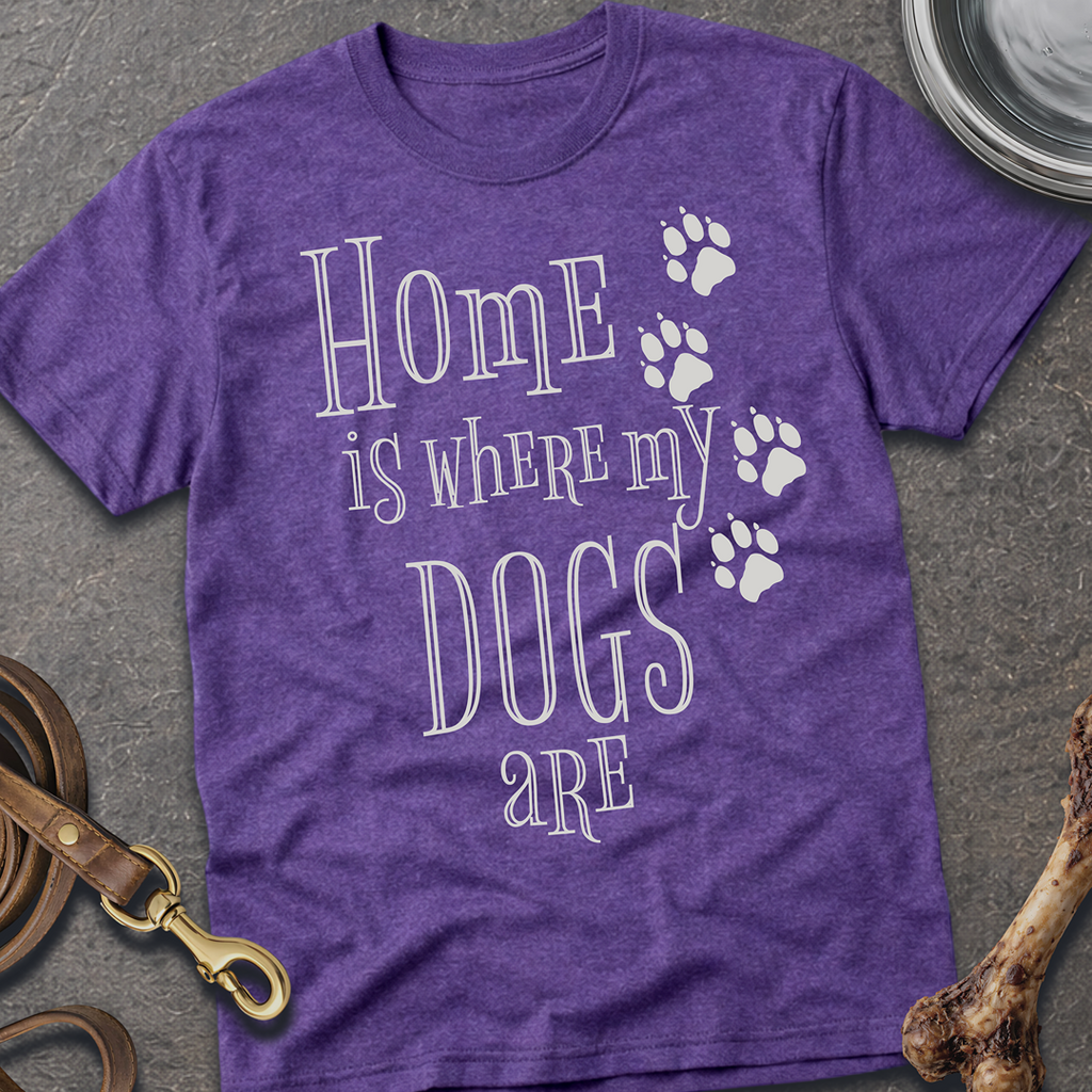 Home is Where My Dogs Are T-Shirt