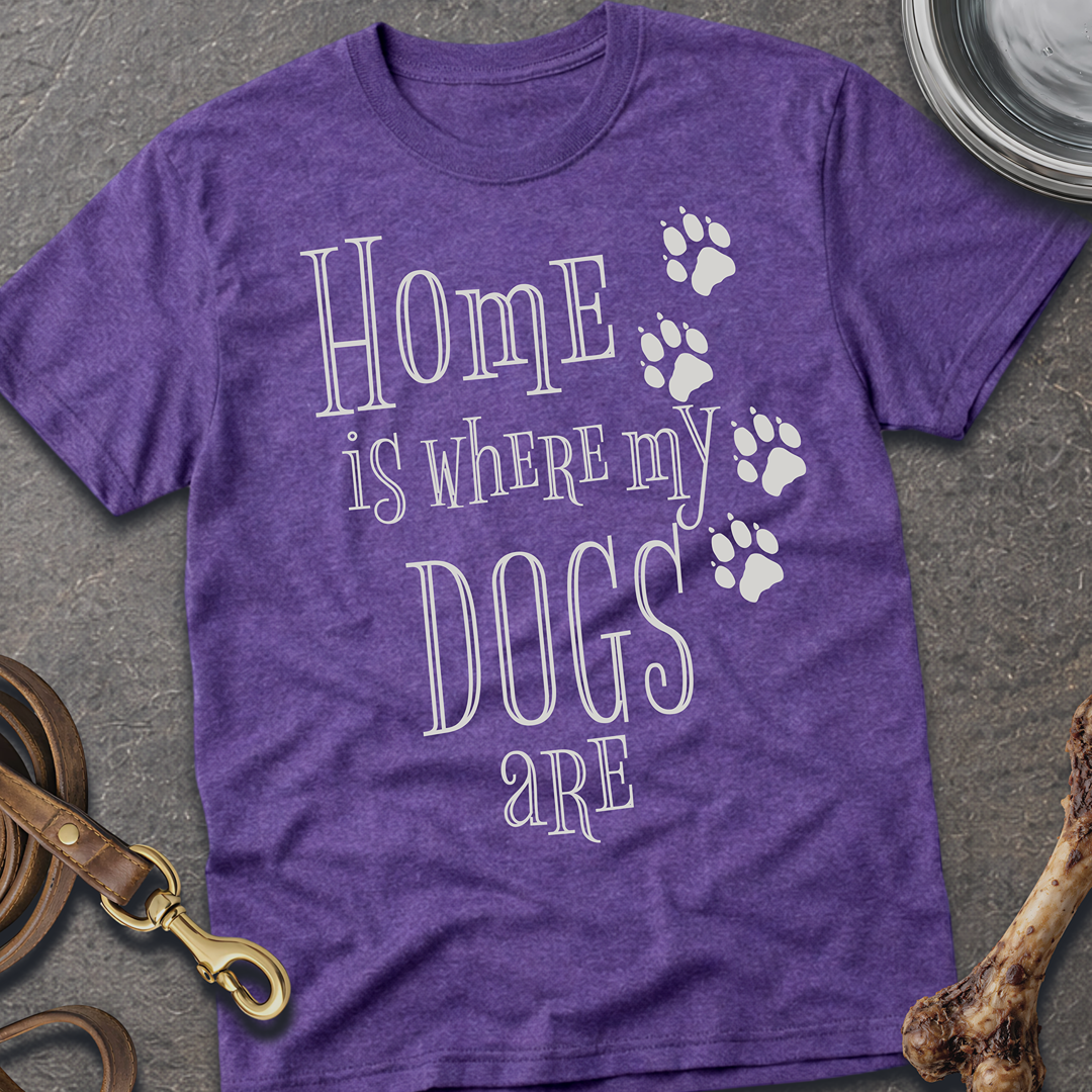 Home is Where My Dogs Are T-Shirt