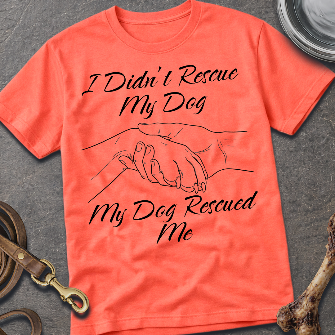 I Didn't Rescue My Dog T-Shirt