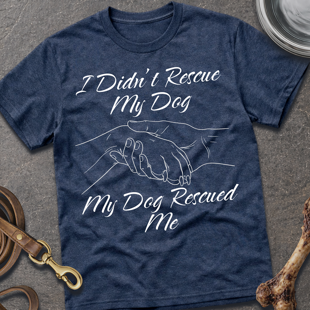I Didn't Rescue My Dog T-Shirt
